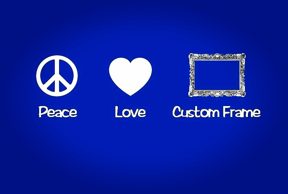 Peace Love Custom Frame